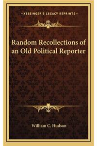 Random Recollections of an Old Political Reporter