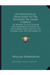 An Apologetical Dedication To The Reverend Dr. Henry Stebbing