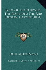 Tales of the Puritans; The Regicides; The Fair Pilgrim; Castine (1831)