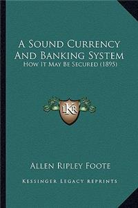 A Sound Currency and Banking System