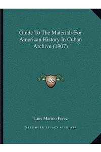 Guide To The Materials For American History In Cuban Archive (1907)