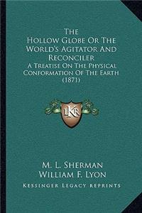 Hollow Globe or the World's Agitator and Reconciler