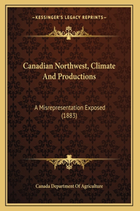 Canadian Northwest, Climate And Productions