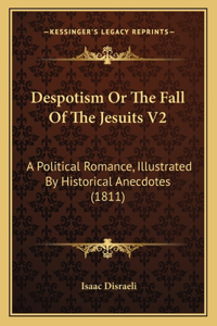 Despotism Or The Fall Of The Jesuits V2
