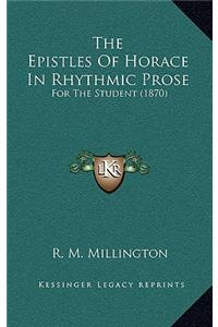 The Epistles Of Horace In Rhythmic Prose