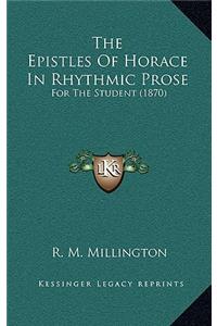 The Epistles Of Horace In Rhythmic Prose