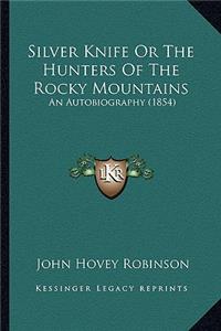 Silver Knife Or The Hunters Of The Rocky Mountains