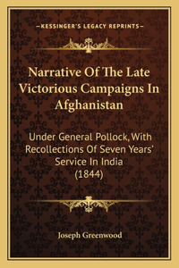 Narrative Of The Late Victorious Campaigns In Afghanistan