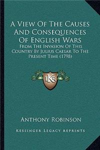 View Of The Causes And Consequences Of English Wars