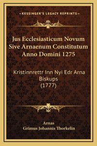 Jus Ecclesiasticum Novum Sive Arnaenum Constitutum Anno Domini 1275