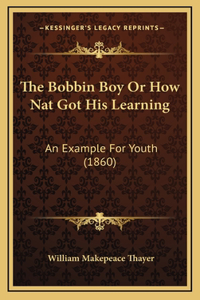 The Bobbin Boy Or How Nat Got His Learning