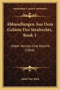 Abhandlungen Aus Dem Gebiete Des Strafrechts, Book 1