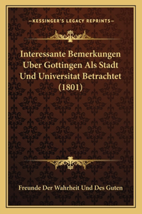 Interessante Bemerkungen Uber Gottingen Als Stadt Und Universitat Betrachtet (1801)