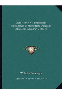 Acta Henrici VII Imperatoris Romanorum Et Monumenta Quaedam Alia Medii Aevi, Part 2 (1839)