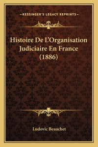 Histoire De L'Organisation Judiciaire En France (1886)
