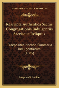 Rescripta Authentica Sacrae Congregationis Indulgentiis Sacrisque Reliquiis