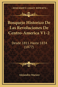 Bosquejo Historico De Las Revoluciones De Centro-America V1-2