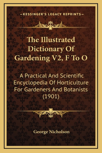 The Illustrated Dictionary Of Gardening V2, F To O