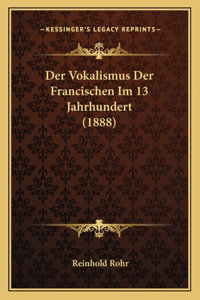 Der Vokalismus Der Francischen Im 13 Jahrhundert (1888)