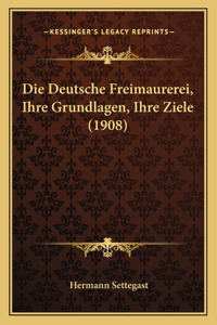 Deutsche Freimaurerei, Ihre Grundlagen, Ihre Ziele (1908)