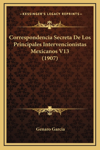 Correspondencia Secreta De Los Principales Intervencionistas Mexicanos V13 (1907)