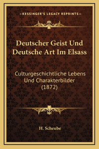 Deutscher Geist Und Deutsche Art Im Elsass