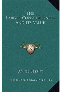 The Larger Consciousness and Its Value
