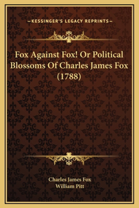 Fox Against Fox! Or Political Blossoms Of Charles James Fox (1788)