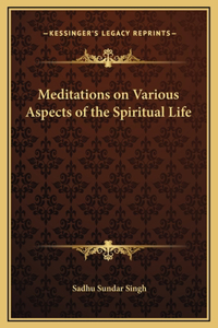 Meditations on Various Aspects of the Spiritual Life