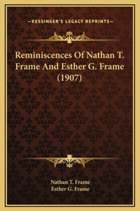 Reminiscences Of Nathan T. Frame And Esther G. Frame (1907)