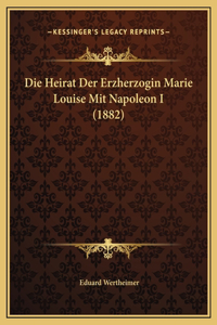 Die Heirat Der Erzherzogin Marie Louise Mit Napoleon I (1882)