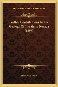 Further Contributions To The Geology Of The Sierra Nevada (1896)