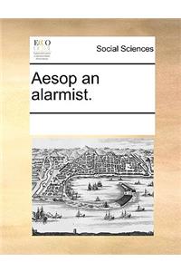 Aesop an Alarmist.