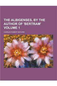 The Albigenses, by the Author of 'Bertram' Volume 1