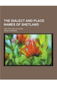 The Dialect and Place Names of Shetland; Two Popular Lectures