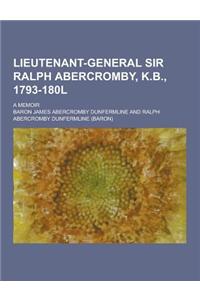 Lieutenant-General Sir Ralph Abercromby, K.B., 1793-180l; A Memoir