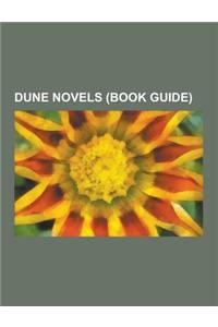 Dune Novels (Book Guide): Dune, Heretics of Dune, Children of Dune, Chapterhouse: Dune, God Emperor of Dune, Dune Messiah, Sandworms of Dune, Du