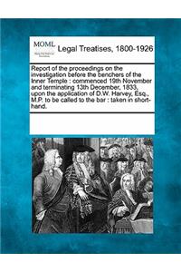 Report of the Proceedings on the Investigation Before the Benchers of the Inner Temple