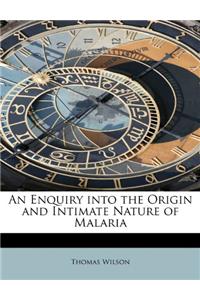 An Enquiry Into the Origin and Intimate Nature of Malaria