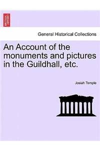 Account of the Monuments and Pictures in the Guildhall, Etc.