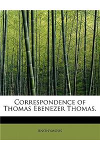 Correspondence of Thomas Ebenezer Thomas.