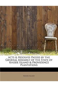 Acts & Resolves Passed by the General Assembly of the State of Rhode Island & Providence Plantations
