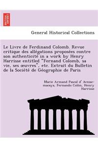 Le Livre de Ferdinand Colomb. Revue Critique Des Alle Gations Propose Es Contre Son Authenticite in a Work by Henry Harrisse Entitled 