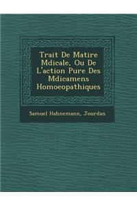 Trait� De Mati�re M�dicale, Ou De L'action Pure Des M�dicamens Homoeopathiques