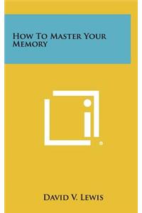 How to Master Your Memory