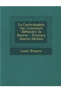 La Contribuable; Ou, Comment Defendre Sa Bourse
