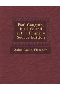 Paul Gauguin, His Life and Art