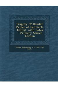Tragedy of Hamlet, Prince of Denmark. Edited, with Notes