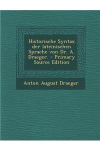 Historische Syntax Der Lateinischen Sprache Von Dr. A. Draeger.