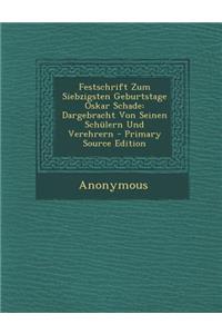 Festschrift Zum Siebzigsten Geburtstage Oskar Schade: Dargebracht Von Seinen Schulern Und Verehrern